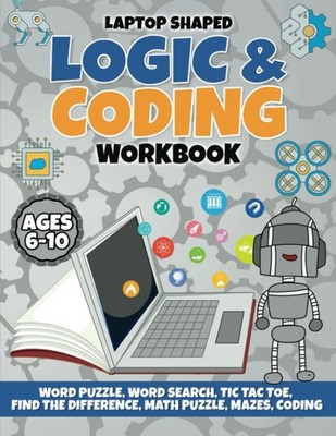 Laptop Shaped Logic & Coding Workbook: STEM for Kids Ages 6-10, Coding Unplugged