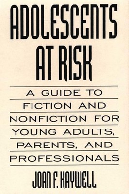 Kaywell - Adolescents At Risk  A Guide to Fiction and Nonfiction for Y - X555z