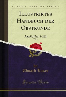 Illustrirtes Handbuch der Obstkunde, Vol. 1: Aepfel, Nro. 1-262
