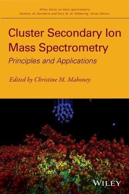 Cluster Secondary Ion Mass Spectrometry : Principles and Applications, Hardco...