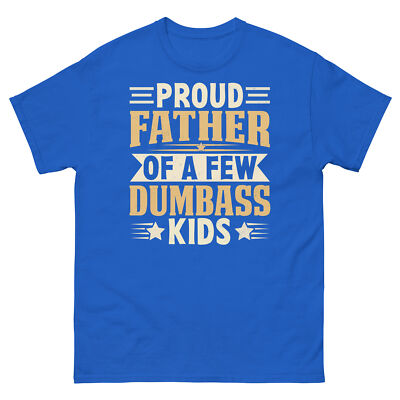 Proud Father of a Few Dumbass Kids Father's Day Sarcastic Men's Classic Tee