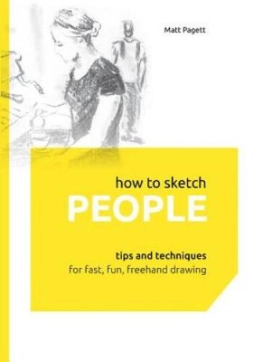 How to Sketch People: Tips and Techniques for Fast, Fun, Free - VERY GOOD