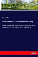 An Account Of The Trial Of Thomas Muir, Esq Thomas Muir