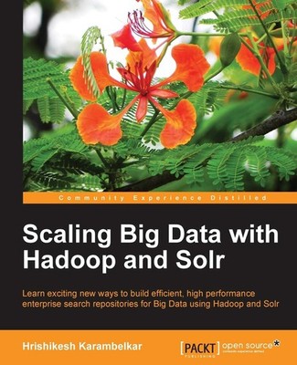 Scaling Big Data with Hadoop and Solr By Karambelkar, Hrishikesh