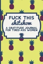 Fuck This Shit Show: A Gratitude Journal for Tired-Ass Women: Funny Swear - GOOD