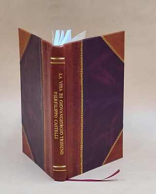 La Vita Di Giovangiorgio Trissino, Oratore E Poeta 1753 [Leather Bound]