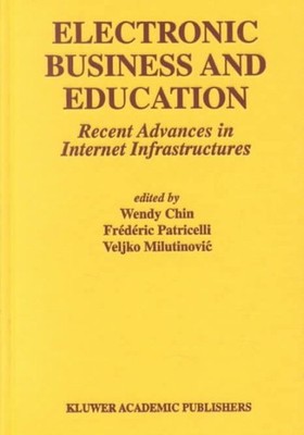Electronic Business and Education : Recent Advances in Internet Infrastructur...