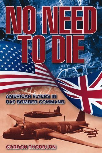 No Need to Die American Flyers Raf Bomber Command Gordon Thorburn 9780857331359