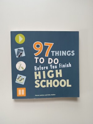 97 Things to Do Before You Finish High School by Erika Stalder and Steven...