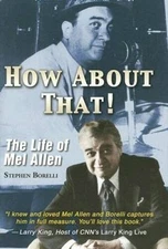 How About That! The Life of Mel Allen - Hardcover By Borelli, Stephen - GOOD