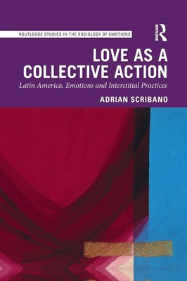 Love as a Collective Action Latin America, Emotions and Interstitial Practices