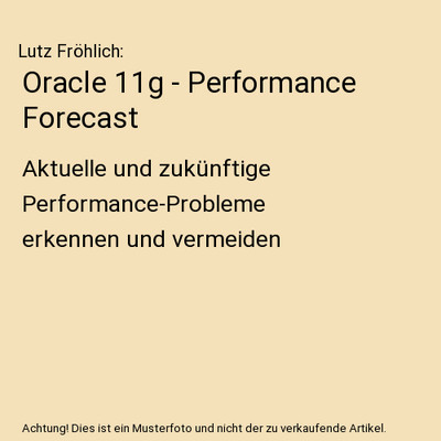 Oracle 11g - Performance Forecast: Aktuelle und zukünftige Performance-Probleme