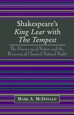 SHAKESPEARE'S KING LEAR WITH THE TEMPEST: THE DISCOVERY OF By Mark A. Mcdonald