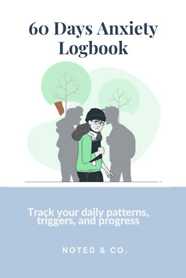60 Days Anxiety Logbook: Track Your Daily Patterns, Triggers, and Progress