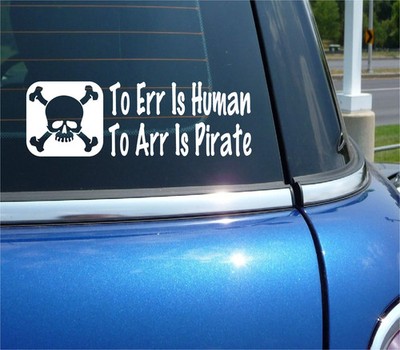 TO ERR IS HUMAN TO ARR IS PIRATE LIFE DECAL STICKER FUNNY CAR TRUCK WINDOW