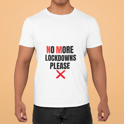MENS LADIES UNISEX White TSHIRT NO MORE LOCK DOWNS PLEASE