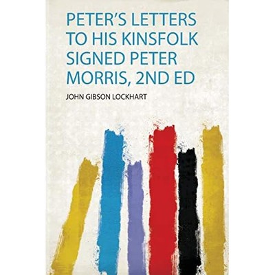 Peter's Letters to His Kinsfolk Signed Peter Morris, 2n -  NEW John Gibson Loc 2