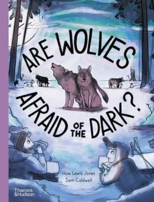 Are Wolves Afraid of the Dark? by Huw Lewis Jones: New