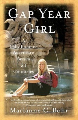 Gap Year Girl : A Baby Boomer Adventure Across 21 Countries, Paperback by Boh...
