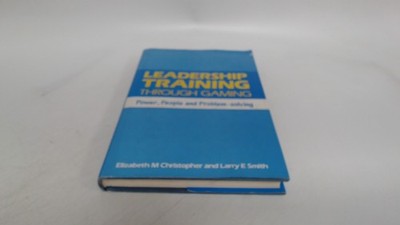 			Leadership Training Through Gaming: Power, People and Problem Sol		