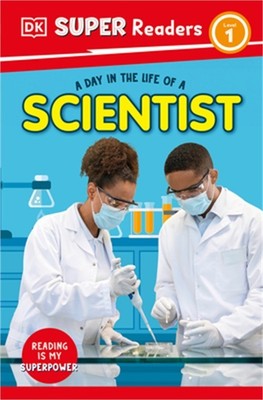DK Super Readers Level 1 a Day in the Life of a Scientist (Paperback or Softback