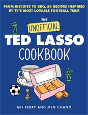 The Unofficial Ted Lasso Cookbook: From Biscuits to BBQ, 50 Recipes Inspired...