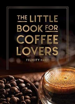 The Little Book for Coffee Lovers - Hardcover, by Hart Felicity - Very Good