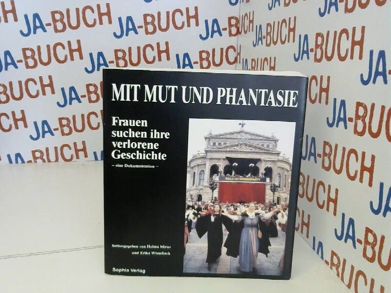 Mit Mut und Phantasie: Frauen suchen ihre verlorene Geschichte. Eine Dokumentati - Mirus, Helma und Erika Wisselinck
