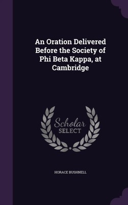 Bushnell - An Oration Delivered Before the Society of Phi Beta Kappa  - X555z