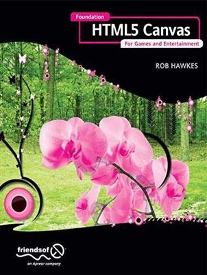 Foundation HTML5 Canvas: For Games and - Paperback, by Hawkes Rob - Very Good