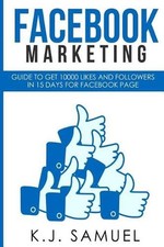 Facebook: Facebook Marketing: Guide to get 10,000 likes and followers in 15 days