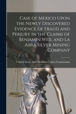 United States And Me - Case of Mexico Upon the Newly Discovered Eviden - X555z