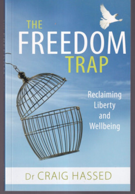 THE FREEDOM TRAP: Reclaiming Liberty and Wellbeing by Craig Hassed (2017 TPB){W2