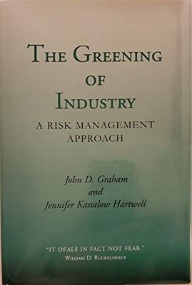 THE GREENING OF INDUSTRY: A RISK MANAGEMENT APPROACH By John D. Graham VG