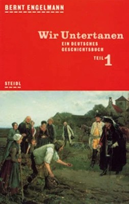 Wir Untertanen. Ein deutsches Geschichtsbuch. Erster Teil (Steidl Buch Steidl