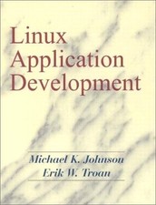 LINUX APPLICATION DEVELOPMENT By Michael K. Johnson Erik W. Troan - Hardcover