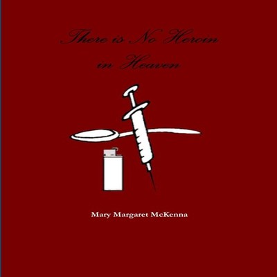 There is No Heroin in Heaven Mary Margaret McKenna Paperback Lulu
