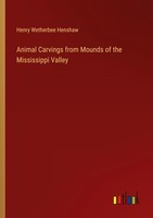 Animal Carvings From Mounds Of The Mississippi Valley Henry Wetherbee Henshaw