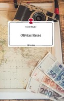 Olivias Reise. Life Is A Story - Story.One Harald Klingler