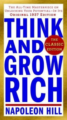 Think and Grow Rich: the Classic Edition : The All-Time Masterpie