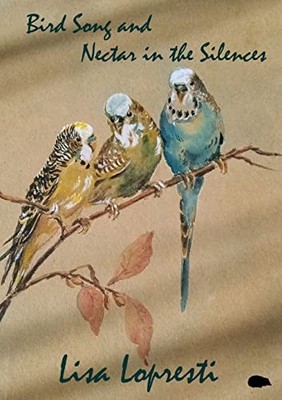 Bird Song and Nectar in the Silences, Lopresti, Lisa
