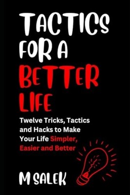 Tactics for a Better Life 12 Tricks, Tactics and Hacks  - Paperback NEW M. SALEK