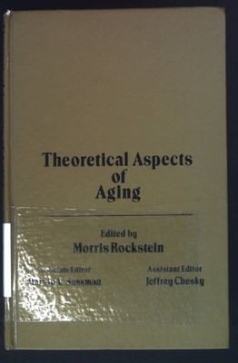 Theoretical Aspects of Ageing. Rockstein, Morris, Marvin L. Sussman and Jeffrey 