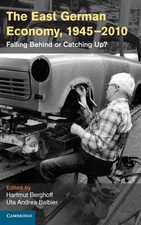 Berghoff - East German Economy 1945 2010  Falling Behind or Catching  - X555z