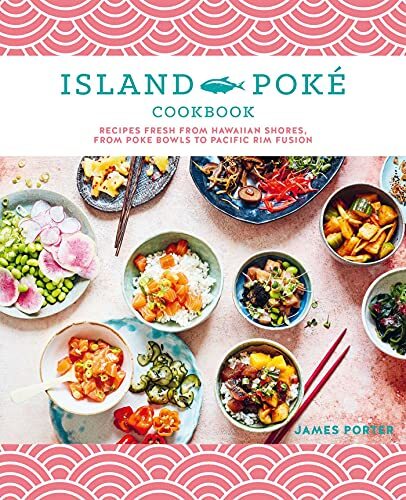 The Island Poké Cookbook Recipes fresh from Hawaiian shores from poke bowls t...
