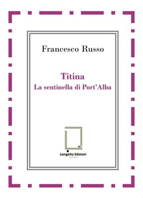 Francesco Russo Titina. La sentinella di Port Alba (Paperback)