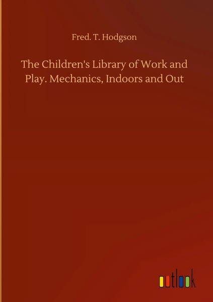 Fred. T. Hodgson | The Children's Library Of Work And Play. Mechanics,...-image