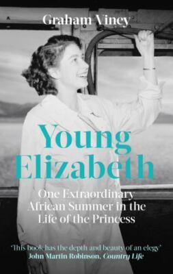 Young Elizabeth: One Extraordinary African Summer in the Life of the Princess b
