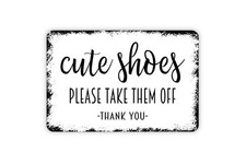 Cute Shoes Please Take Them Off - Funny Welcome Sign