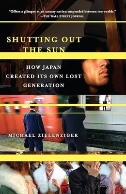 Shutting Out the Sun: How Japan Created Its Own Lost Generation (Vin - VERY GOOD